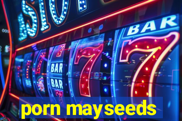 porn mayseeds